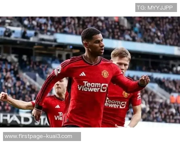 拉什福德在赛场上的精彩表现引领曼联重回巅峰之路